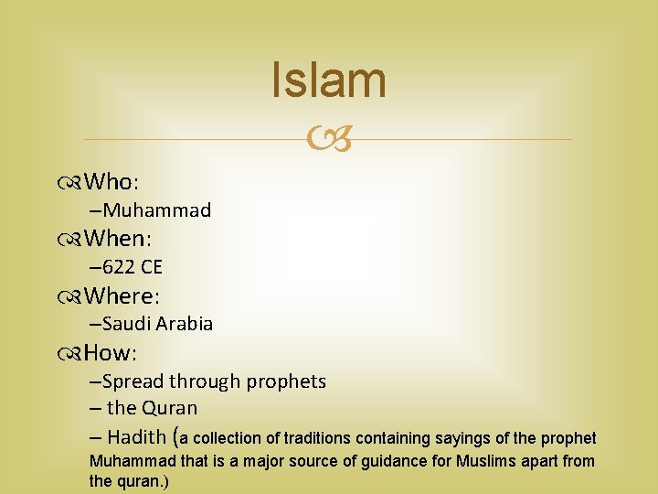 Islam Who: –Muhammad When: – 622 CE Where: –Saudi Arabia How: –Spread through prophets