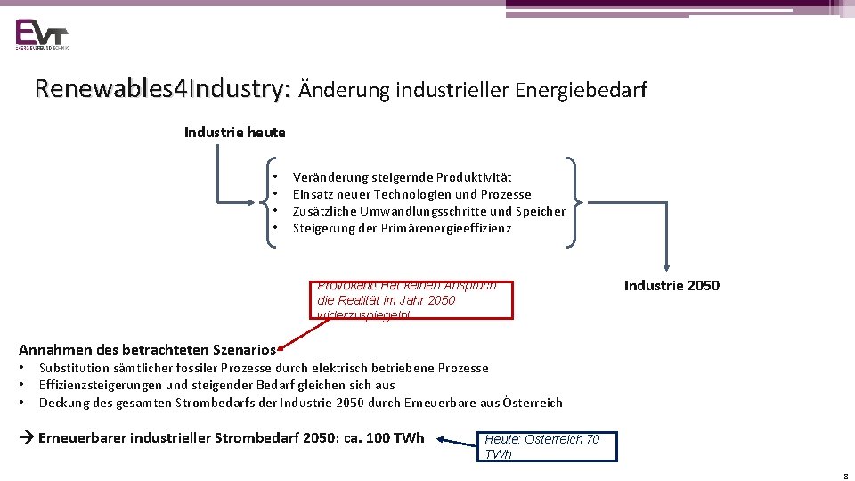 Renewables 4 Industry: Änderung industrieller Energiebedarf Industrie heute • • Veränderung steigernde Produktivität Einsatz