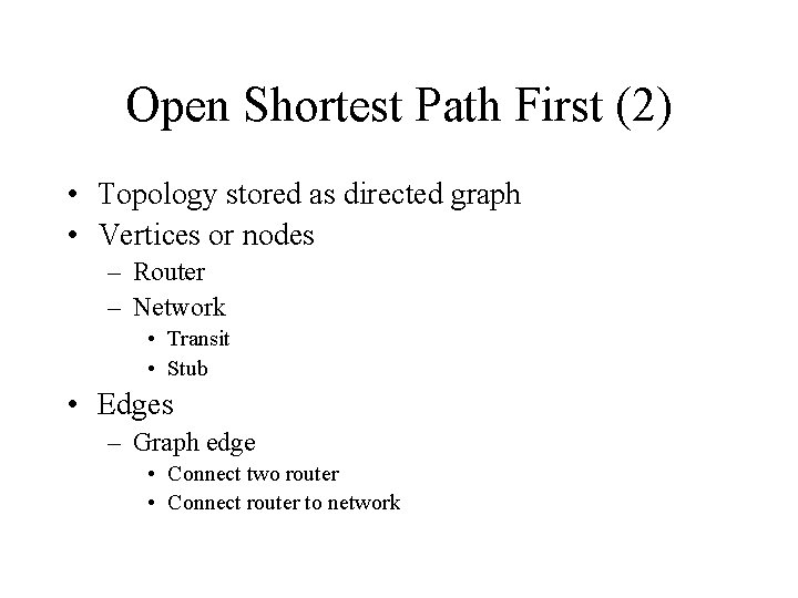 Open Shortest Path First (2) • Topology stored as directed graph • Vertices or