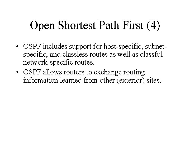 Open Shortest Path First (4) • OSPF includes support for host-specific, subnetspecific, and classless