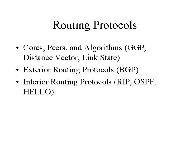 Routing Protocols • Cores, Peers, and Algorithms (GGP, Distance Vector, Link State) • Exterior