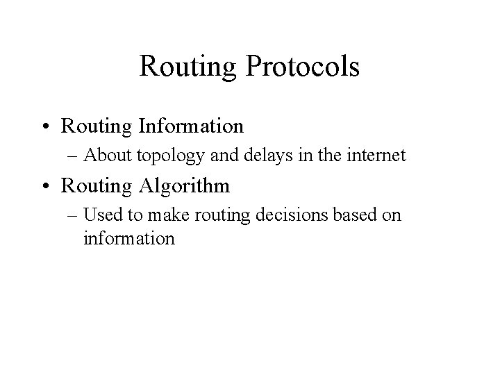 Routing Protocols • Routing Information – About topology and delays in the internet •