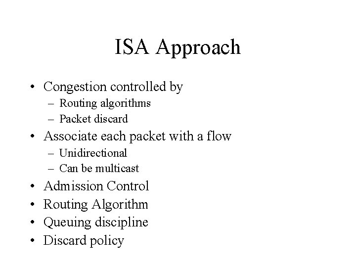 ISA Approach • Congestion controlled by – Routing algorithms – Packet discard • Associate