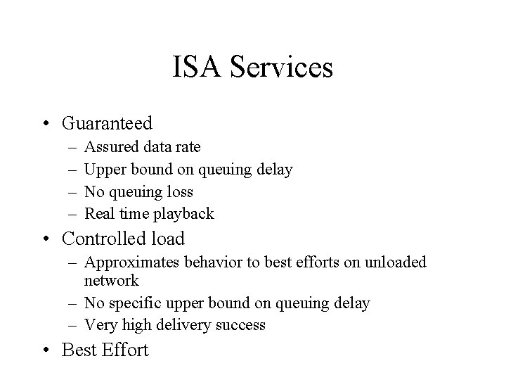 ISA Services • Guaranteed – – Assured data rate Upper bound on queuing delay