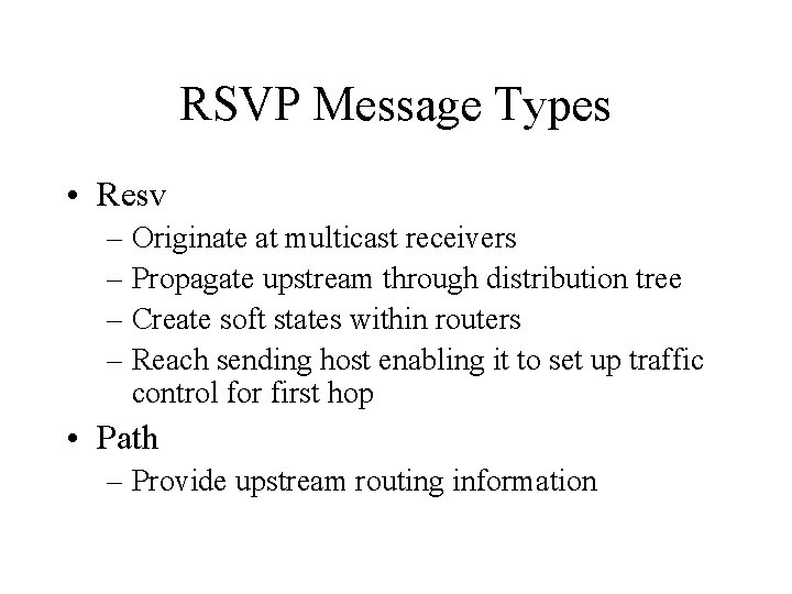 RSVP Message Types • Resv – Originate at multicast receivers – Propagate upstream through