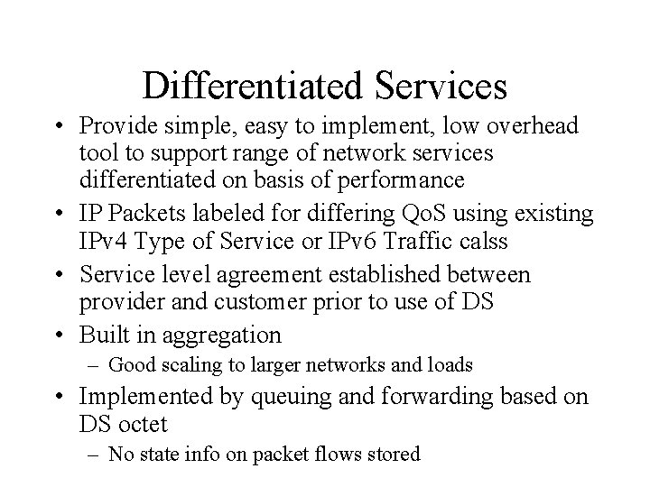 Differentiated Services • Provide simple, easy to implement, low overhead tool to support range