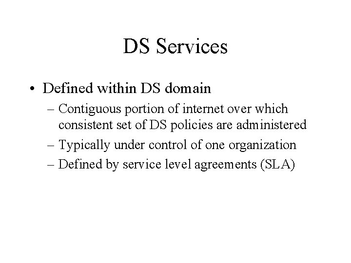 DS Services • Defined within DS domain – Contiguous portion of internet over which