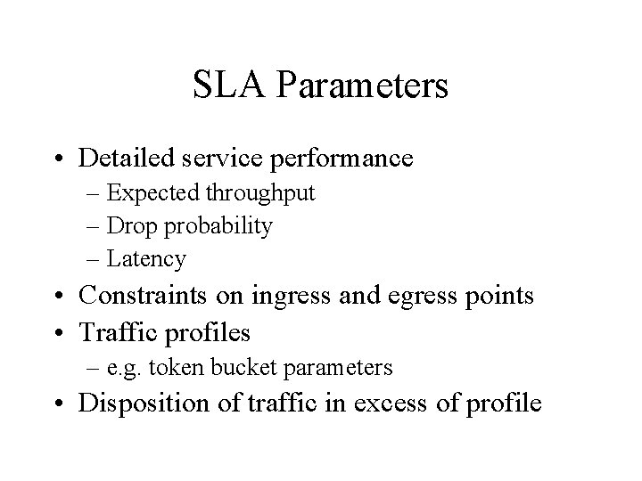 SLA Parameters • Detailed service performance – Expected throughput – Drop probability – Latency