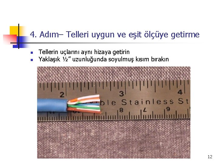 4. Adım– Telleri uygun ve eşit ölçüye getirme n n Tellerin uçlarını aynı hizaya