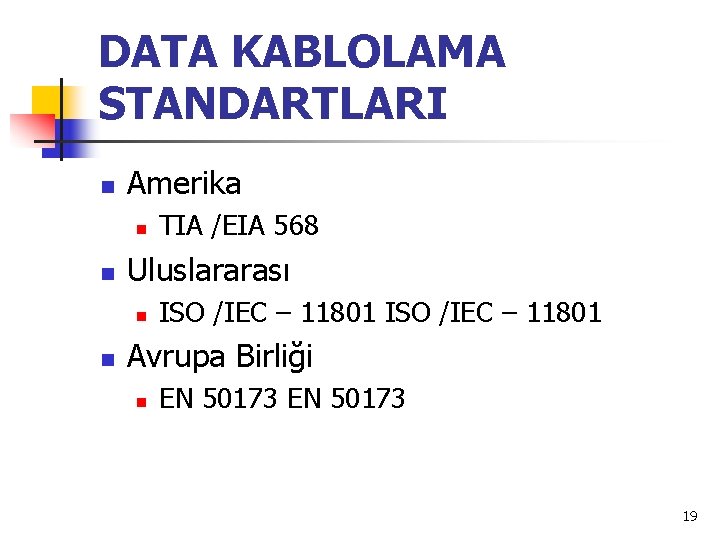 DATA KABLOLAMA STANDARTLARI n Amerika n n Uluslararası n n TIA /EIA 568 ISO