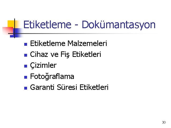 Etiketleme - Dokümantasyon n n Etiketleme Malzemeleri Cihaz ve Fiş Etiketleri Çizimler Fotoğraflama Garanti