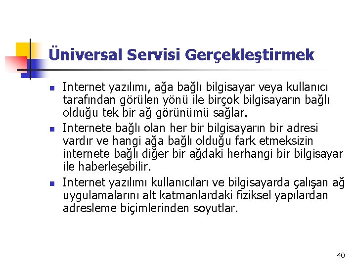 Üniversal Servisi Gerçekleştirmek n n n Internet yazılımı, ağa bağlı bilgisayar veya kullanıcı tarafından