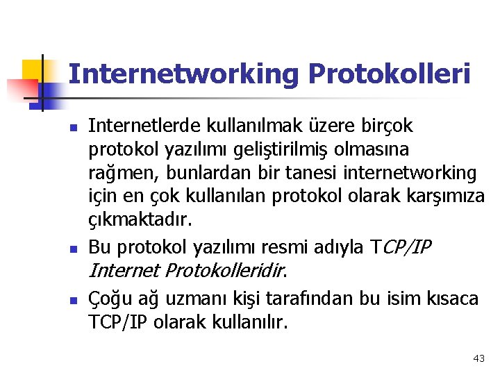 Internetworking Protokolleri n n n Internetlerde kullanılmak üzere birçok protokol yazılımı geliştirilmiş olmasına rağmen,