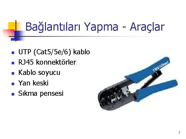 Bağlantıları Yapma - Araçlar n n n UTP (Cat 5/5 e/6) kablo RJ 45