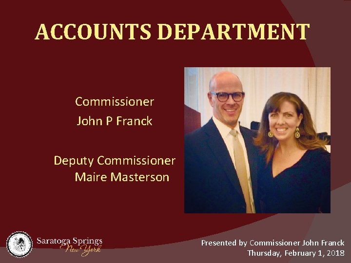 ACCOUNTS DEPARTMENT Commissioner John P Franck Deputy Commissioner Maire Masterson Presented by Commissioner John