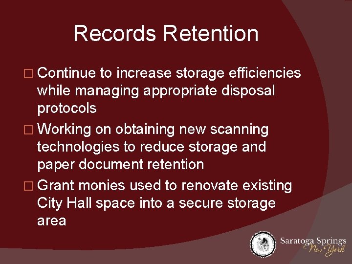 Records Retention � Continue to increase storage efficiencies while managing appropriate disposal protocols �