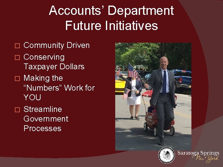 Accounts’ Department Future Initiatives Community Driven � Conserving Taxpayer Dollars � Making the “Numbers”