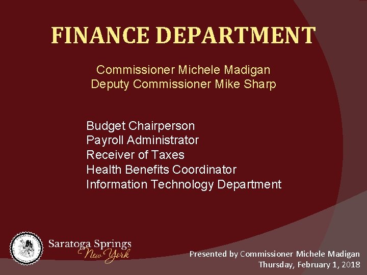 FINANCE DEPARTMENT Commissioner Michele Madigan Deputy Commissioner Mike Sharp Budget Chairperson Payroll Administrator Receiver