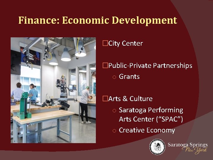 Finance: Economic Development �City Center �Public-Private Partnerships o Grants �Arts & Culture o Saratoga