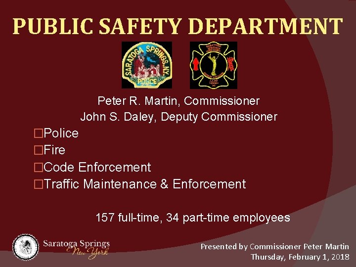 PUBLIC SAFETY DEPARTMENT Peter R. Martin, Commissioner John S. Daley, Deputy Commissioner �Police �Fire