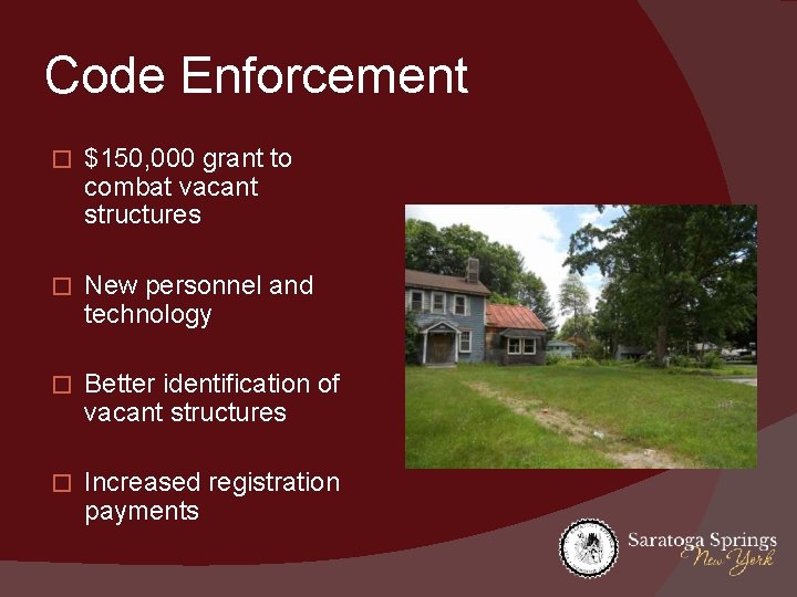Code Enforcement � $150, 000 grant to combat vacant structures � New personnel and