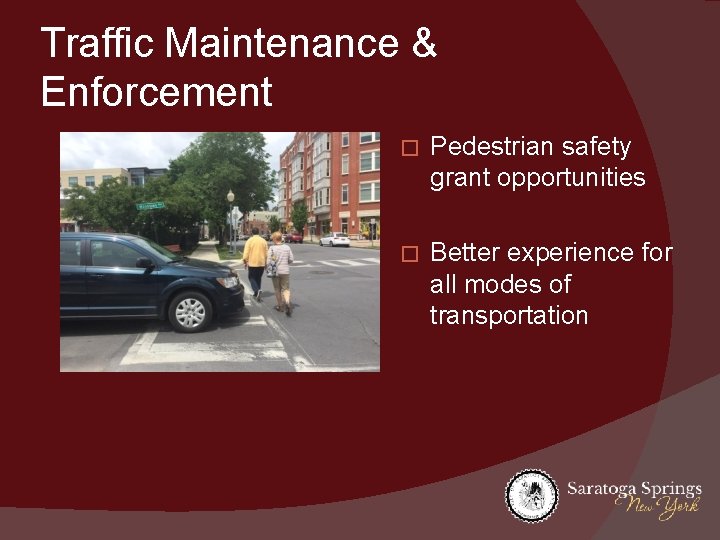 Traffic Maintenance & Enforcement � Pedestrian safety grant opportunities � Better experience for all