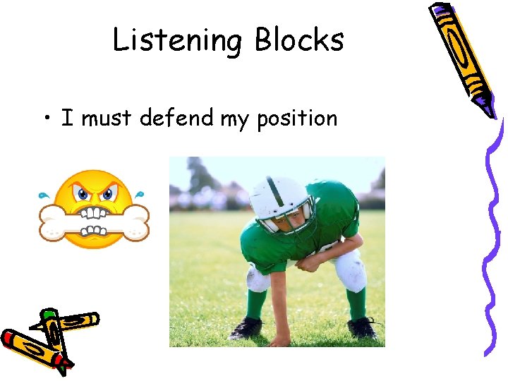 Listening Blocks • I must defend my position 