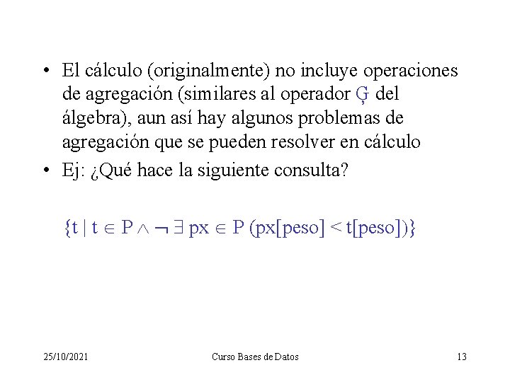  • El cálculo (originalmente) no incluye operaciones de agregación (similares al operador Ģ