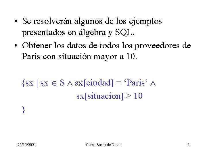  • Se resolverán algunos de los ejemplos presentados en álgebra y SQL. •