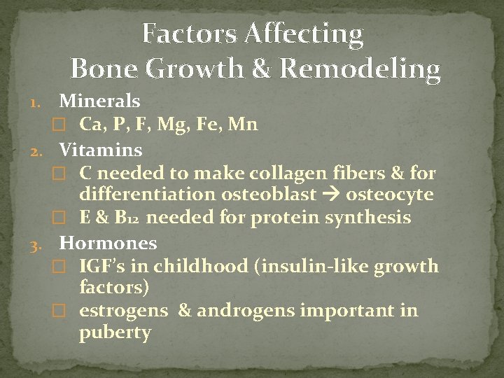 Factors Affecting Bone Growth & Remodeling Minerals � Ca, P, F, Mg, Fe, Mn Factors Affecting Bone Growth & Remodeling Minerals � Ca, P, F, Mg, Fe, Mn