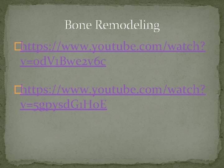 Bone Remodeling �https: //www. youtube. com/watch? v=0 d. V 1 Bwe 2 v 6 Bone Remodeling �https: //www. youtube. com/watch? v=0 d. V 1 Bwe 2 v 6