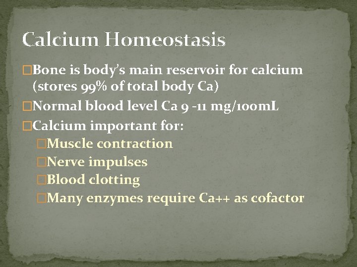 Calcium Homeostasis �Bone is body’s main reservoir for calcium (stores 99% of total body Calcium Homeostasis �Bone is body’s main reservoir for calcium (stores 99% of total body