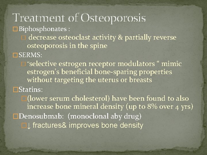 Treatment of Osteoporosis � Biphosphonates : � decrease osteoclast activity & partially reverse osteoporosis Treatment of Osteoporosis � Biphosphonates : � decrease osteoclast activity & partially reverse osteoporosis