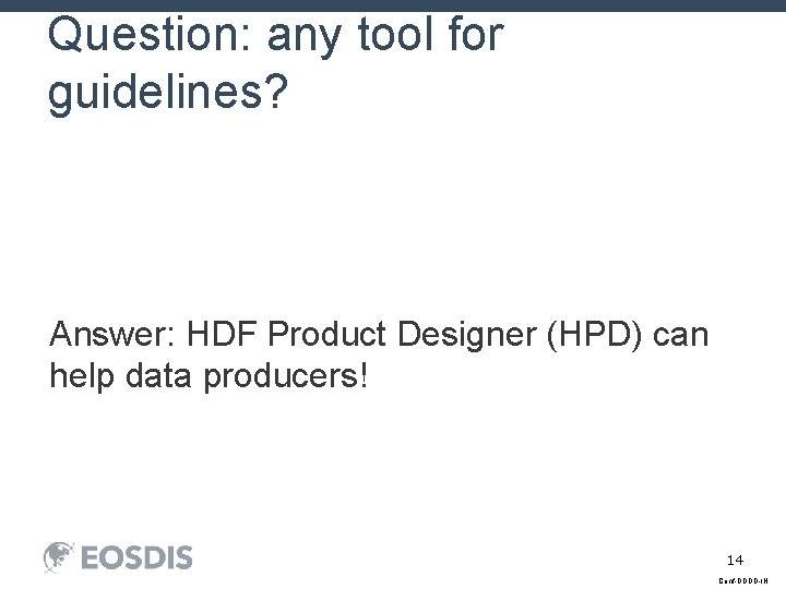 Question: any tool for guidelines? Answer: HDF Product Designer (HPD) can help data producers!