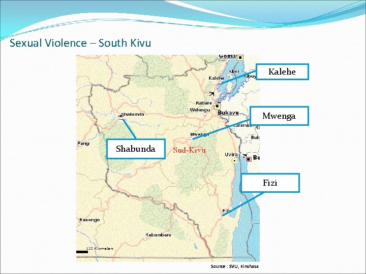 Sexual Violence – South Kivu Kalehe Mwenga Shabunda Fizi Source : SVU, Kinshasa 