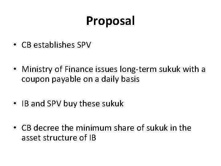 Proposal • CB establishes SPV • Ministry of Finance issues long-term sukuk with a