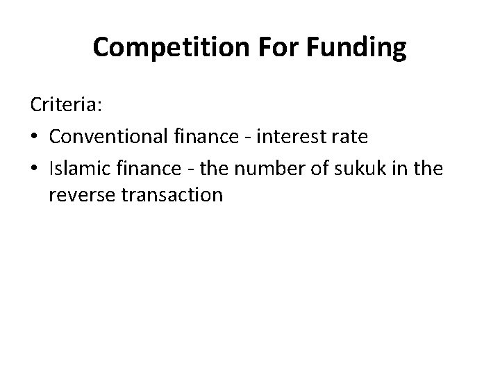 Competition For Funding Criteria: • Conventional finance - interest rate • Islamic finance -