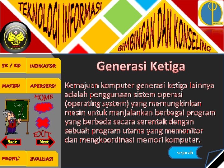 SK / KD INDIKATOR MATERI APERSEPSI Back Next PROFIL` EVALUASI Generasi Ketiga Kemajuan komputer