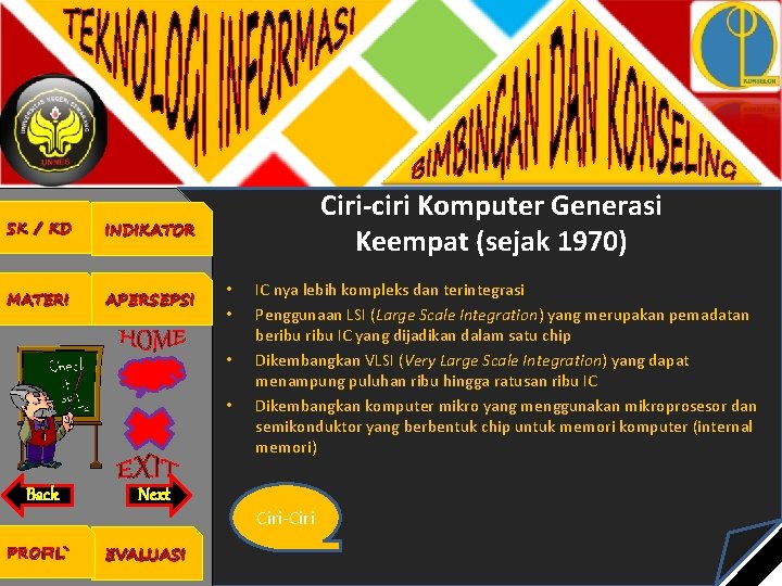 SK / KD INDIKATOR MATERI APERSEPSI Ciri-ciri Komputer Generasi Keempat (sejak 1970) • •