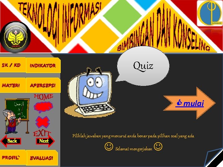 SK / KD INDIKATOR MATERI APERSEPSI Quiz mulai Back PROFIL` Next EVALUASI Pilihlah jawaban