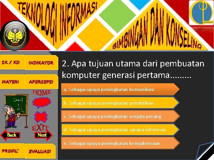 SK / KD INDIKATOR MATERI APERSEPSI 2. Apa tujuan utama dari pembuatan komputer generasi