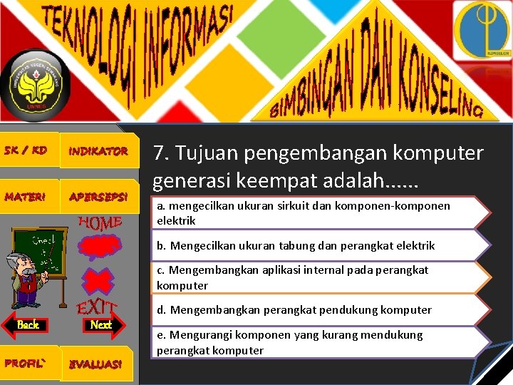 SK / KD INDIKATOR MATERI APERSEPSI 7. Tujuan pengembangan komputer generasi keempat adalah. .