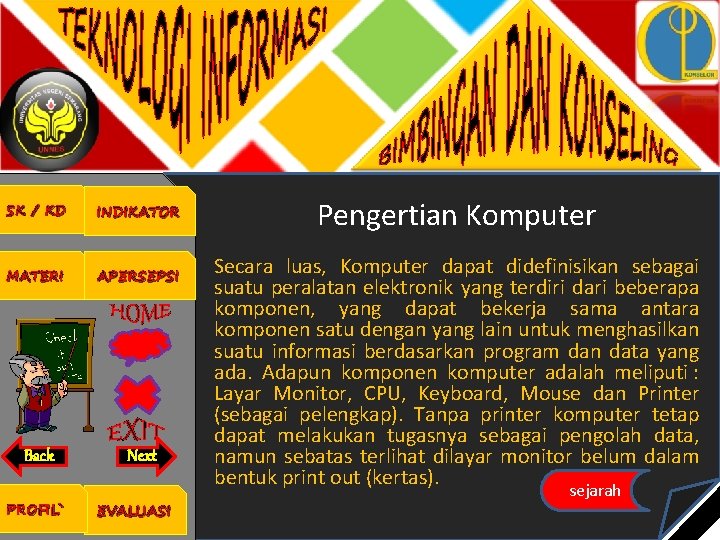 SK / KD INDIKATOR MATERI APERSEPSI Back Next PROFIL` EVALUASI Pengertian Komputer Secara luas,