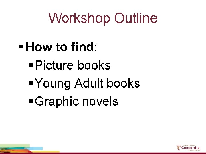 Workshop Outline § How to find: § Picture books § Young Adult books §