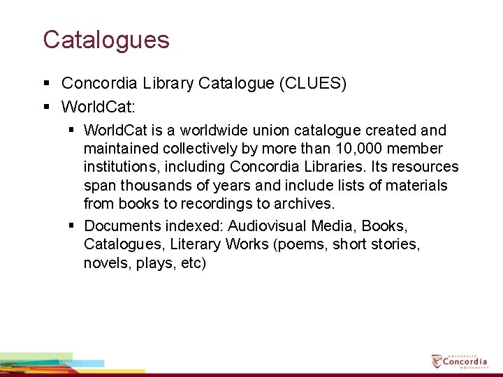 Catalogues § Concordia Library Catalogue (CLUES) § World. Cat: § World. Cat is a