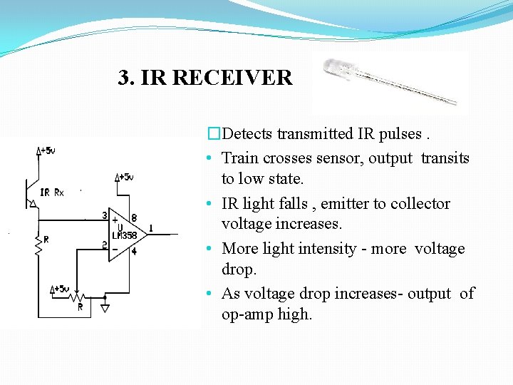 3. IR RECEIVER �Detects transmitted IR pulses. • Train crosses sensor, output transits to 3. IR RECEIVER �Detects transmitted IR pulses. • Train crosses sensor, output transits to