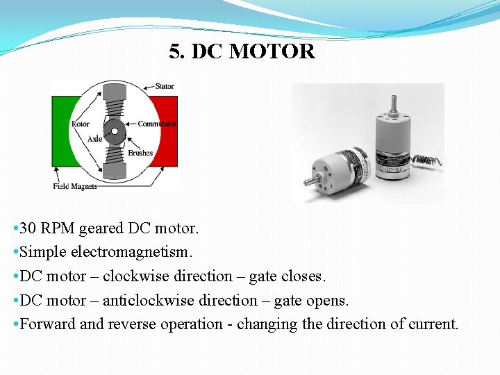 5. DC MOTOR • 30 RPM geared DC motor. • Simple electromagnetism. • DC 5. DC MOTOR • 30 RPM geared DC motor. • Simple electromagnetism. • DC