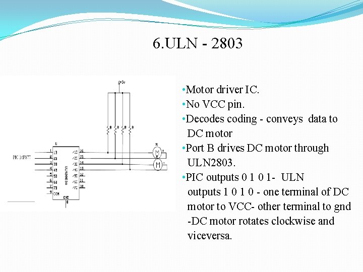 6. ULN - 2803 • Motor driver IC. • No VCC pin. • Decodes 6. ULN - 2803 • Motor driver IC. • No VCC pin. • Decodes