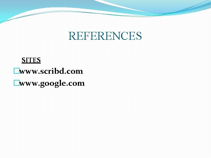 REFERENCES SITES �www. scribd. com �www. google. com REFERENCES SITES �www. scribd. com �www. google. com