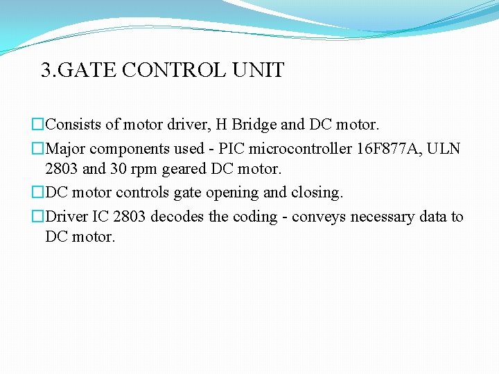 3. GATE CONTROL UNIT �Consists of motor driver, H Bridge and DC motor. �Major 3. GATE CONTROL UNIT �Consists of motor driver, H Bridge and DC motor. �Major
